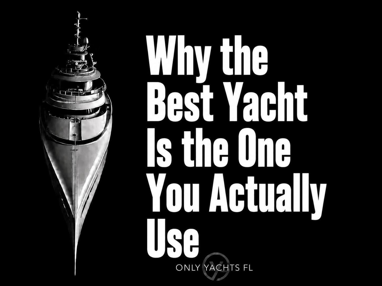 Why the Best Yacht Is the One You Actually Use