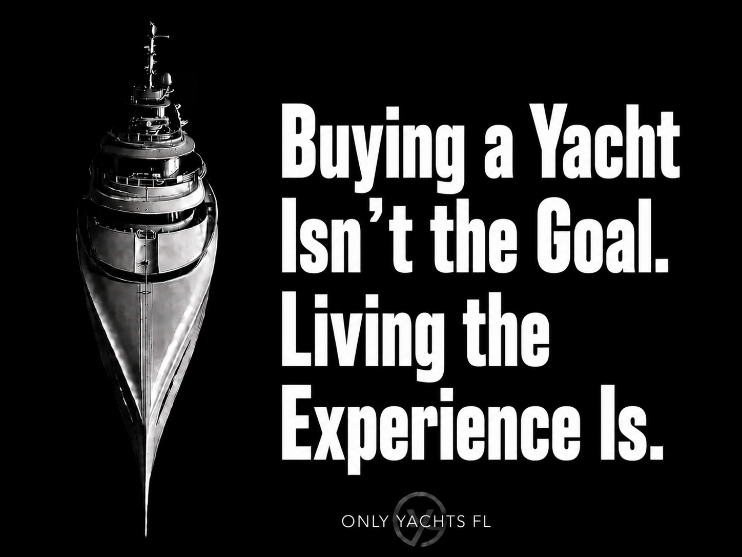 Buying a Yacht Isn't the Goal. Living the Experience Is.