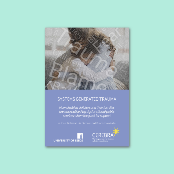 Systems Generated Trauma: How disabled children and their families are traumatised by dysfunctional public services when they ask for support