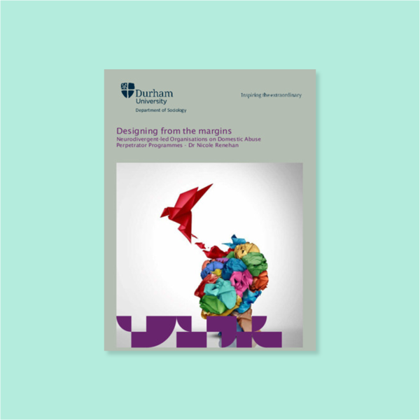 Designing From The Margins Neurodivergent-Led Organisations On Domestic Abuse Perpetrator Programmes