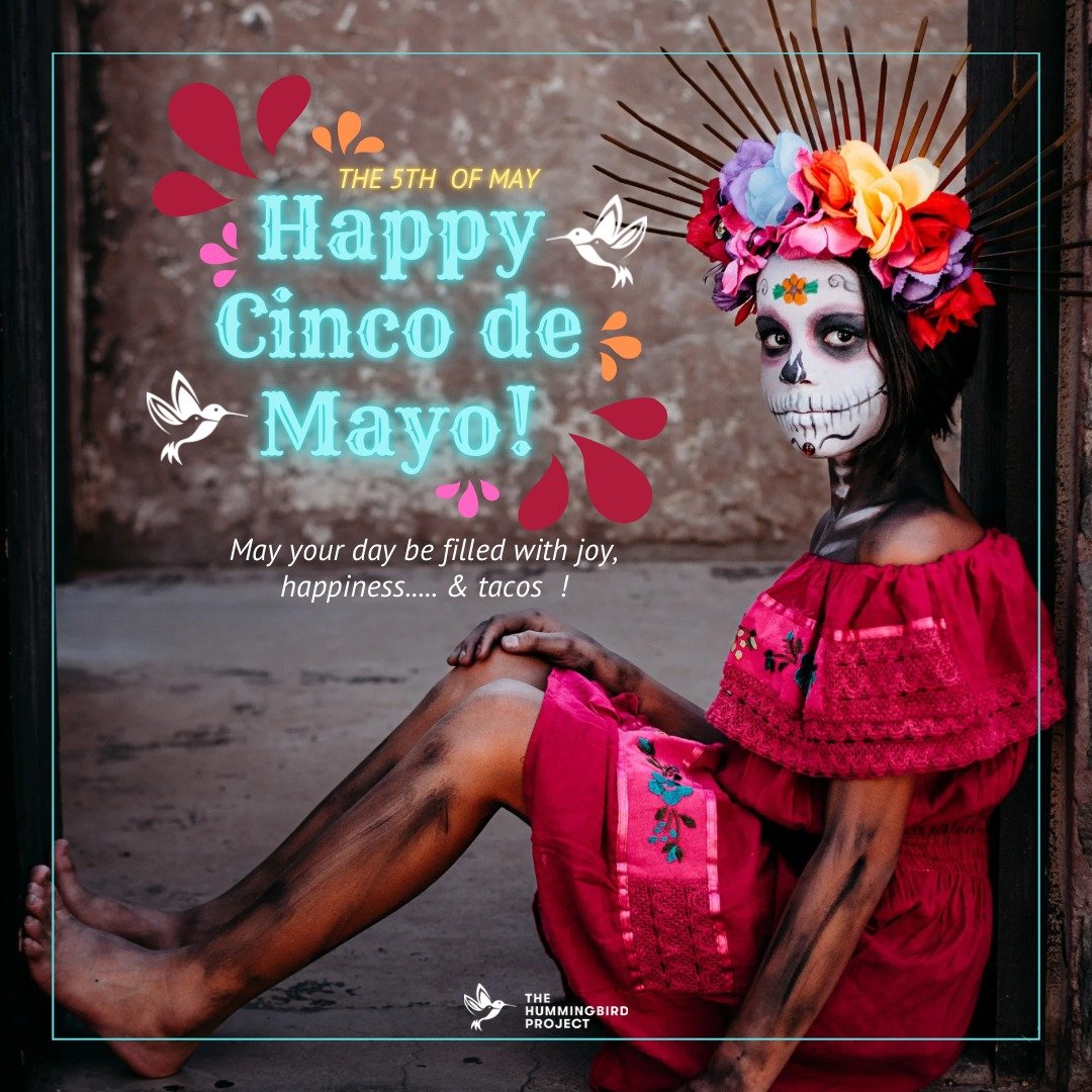 Happy Cinco de Mayo 🪅🪇🪅 #JustKnow #LoveLivesOn #TheHummingbirdProject