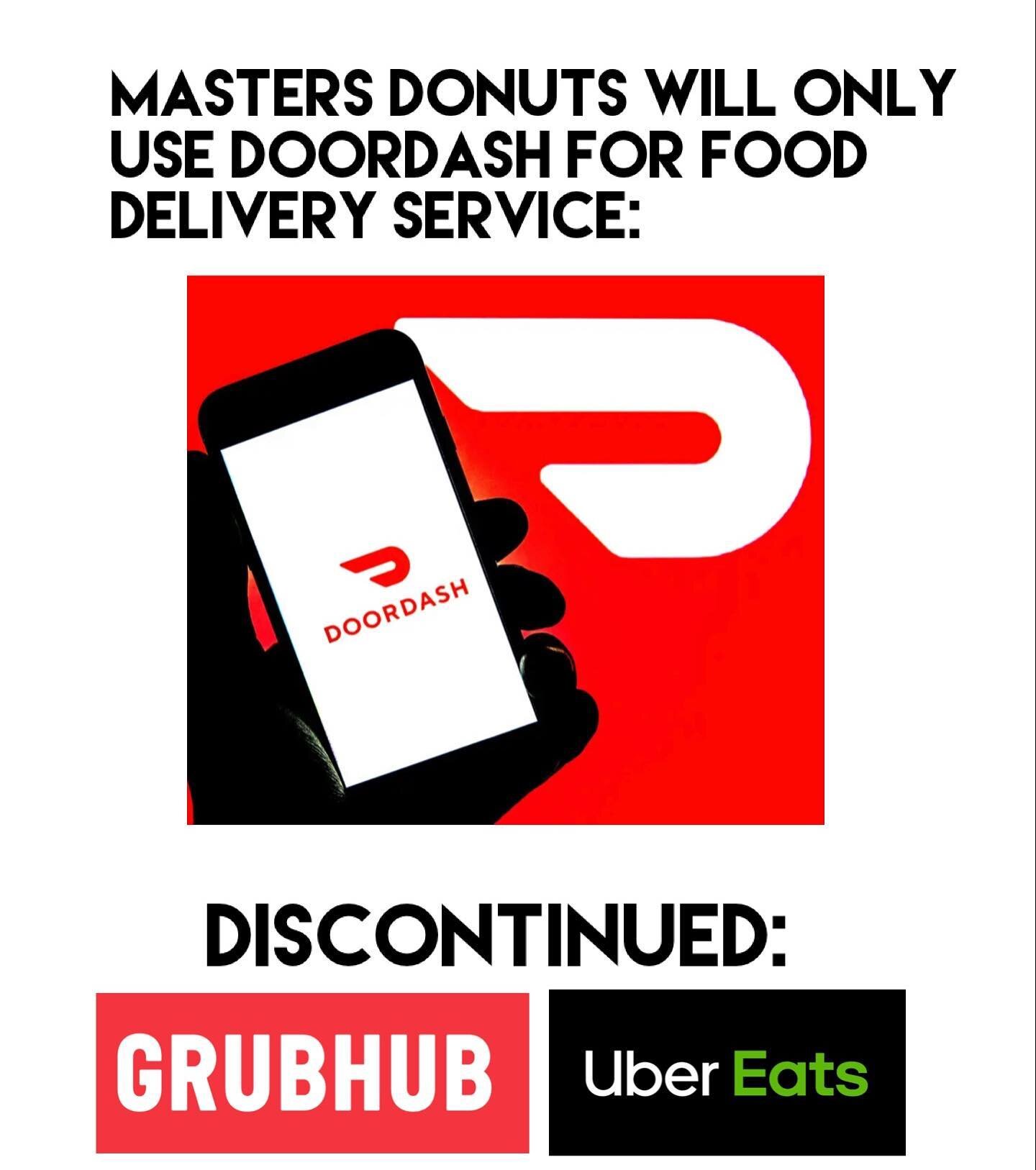 Hello, moving forward @mastersdonutsrialto  will no longer be using #Grubhub and #UberEats for #fooddeliveryservice . We are unable to keep up with their increased fees, commission fee, marketing fees, and service charges. We will only be using #Door