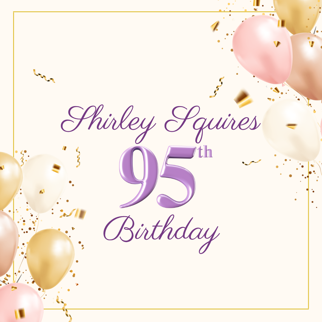 Shirley Squires 95th birthday!