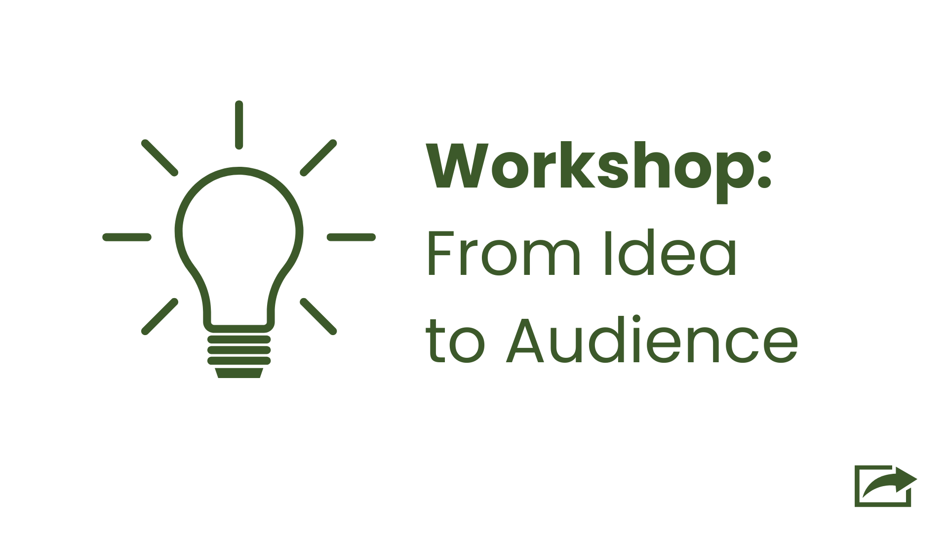 Workshop: From Idea to Audience