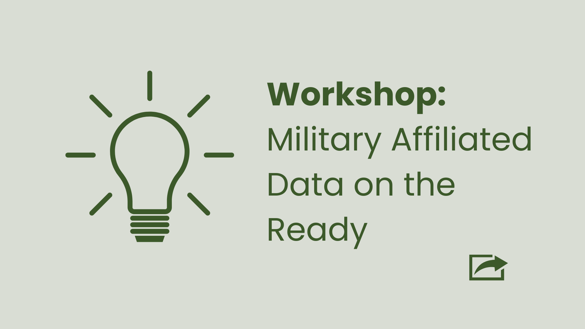 An illustration of a lightbulb with lines radiating from it next to the text: "Workshop: Military Affiliated Data on the Ready."