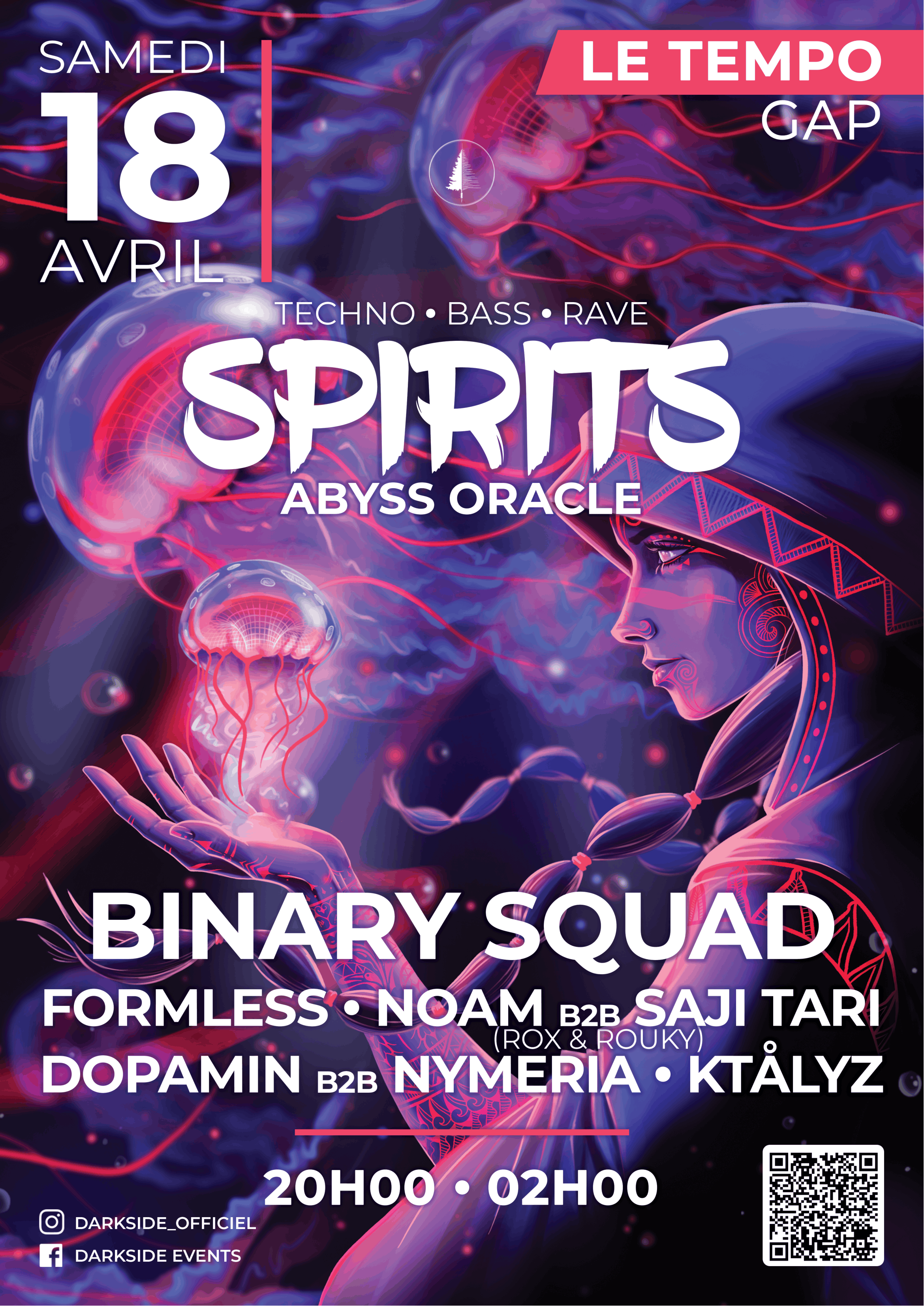 Affiche de l'événement "Spirits Abyss Oracle" du 18 avril 2026
Musique : House, Techno, Rave
Artistes : Binary Squad, Formless, Noam, Saji Tari, Dopamin, Nymeria, Ktålyz 
Le Tempo, Gap, Hautes-Alpes
Darkside Events