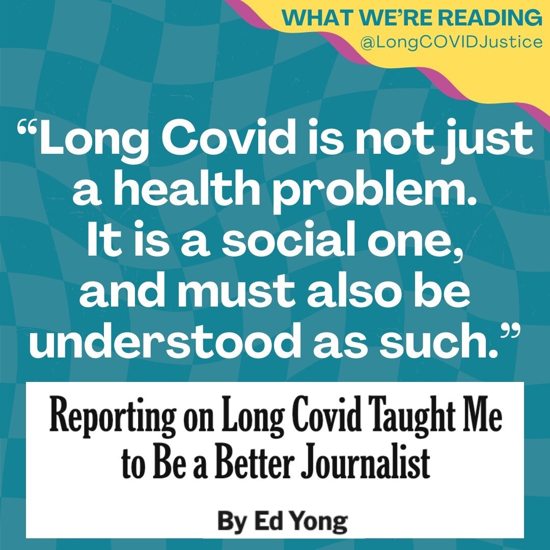 What We&rsquo;re Reading: Reporting on Long Covid Taught Me to Be a Better Journalist, a moving reflection by Pulitzer-prize winning writer Ed Yong in the New York Times.

&ldquo;Covering long Covid solidified my view that science is not the objectiv