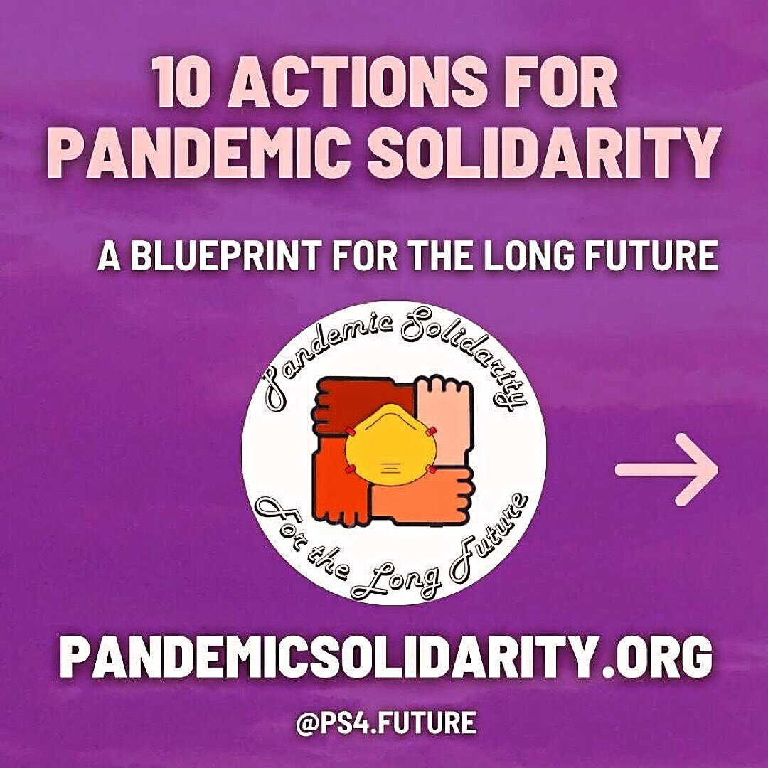 We need pandemic solidarity &amp; pandemic justice! Grateful for this powerful blueprint from Pandemic Solidarity for the Long Future (@ps4.future), a Black-led multiracial group based in occupied North America representing a tapestry of genders, age