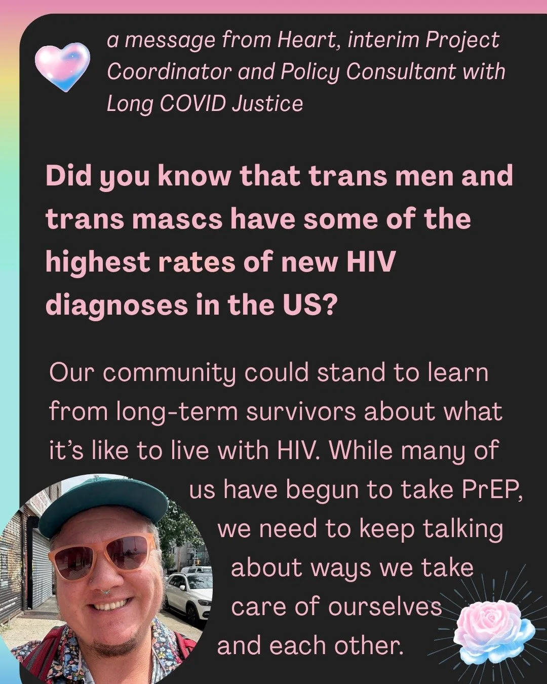 Hi community,
Did you know that trans men and trans mascs have some of the highest rates of new HIV diagnoses in the US? Our community could stand to learn from long-term survivors about what it’s like to live with HIV. While many of us have b