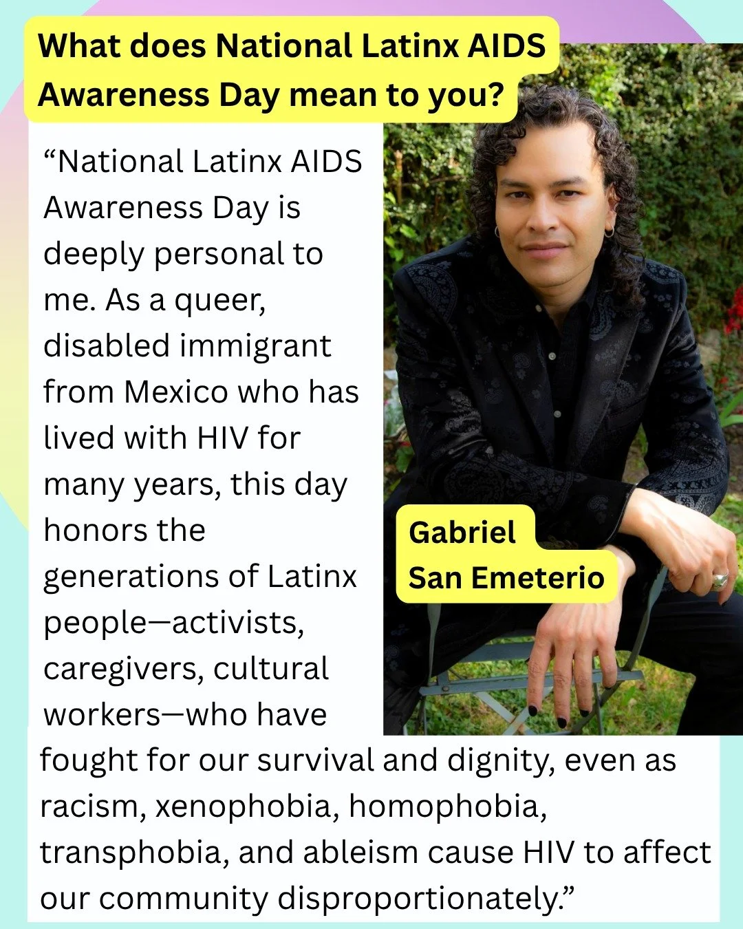 Today is National Latinx AIDS Awareness Day, and Long COVID Justice / S4HI Senior Fellow Gabriel San Emeterio is being celebrated by a profile from the Association of Nurses in AIDS Care (ANAC)!
Check out Gabriel’s profile in the slides, follo