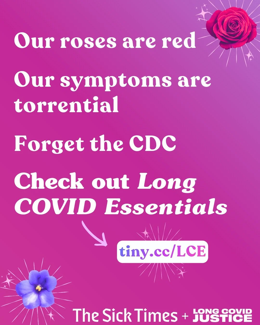 Roses are red, and public health is under attack, with funding cuts and increasing disinformation and denialism. 

Disabled, chronically ill, and marginalized communities have long histories of organizing, educating, and caring for each other. We&rsq