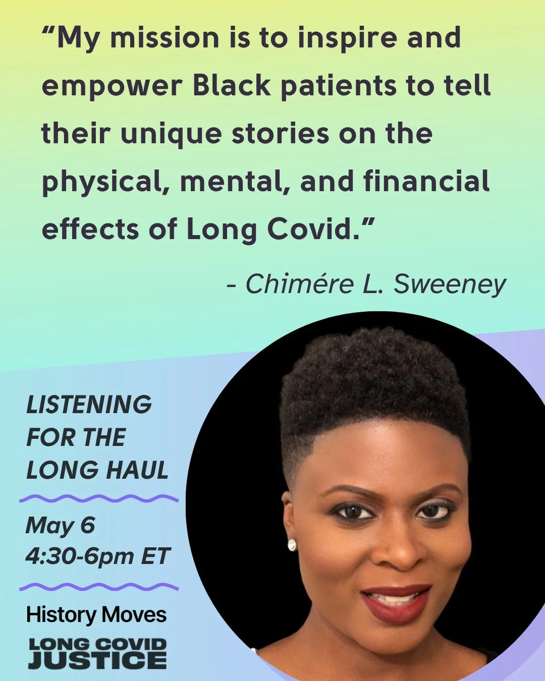 &ldquo;My mission is to inspire and empower Black patients to tell their unique stories on the physical, mental, and financial effects of Long Covid.&rdquo; - Chim&eacute;re L. Sweeney

Over the next few weeks, Long COVID Justice will be introducing 