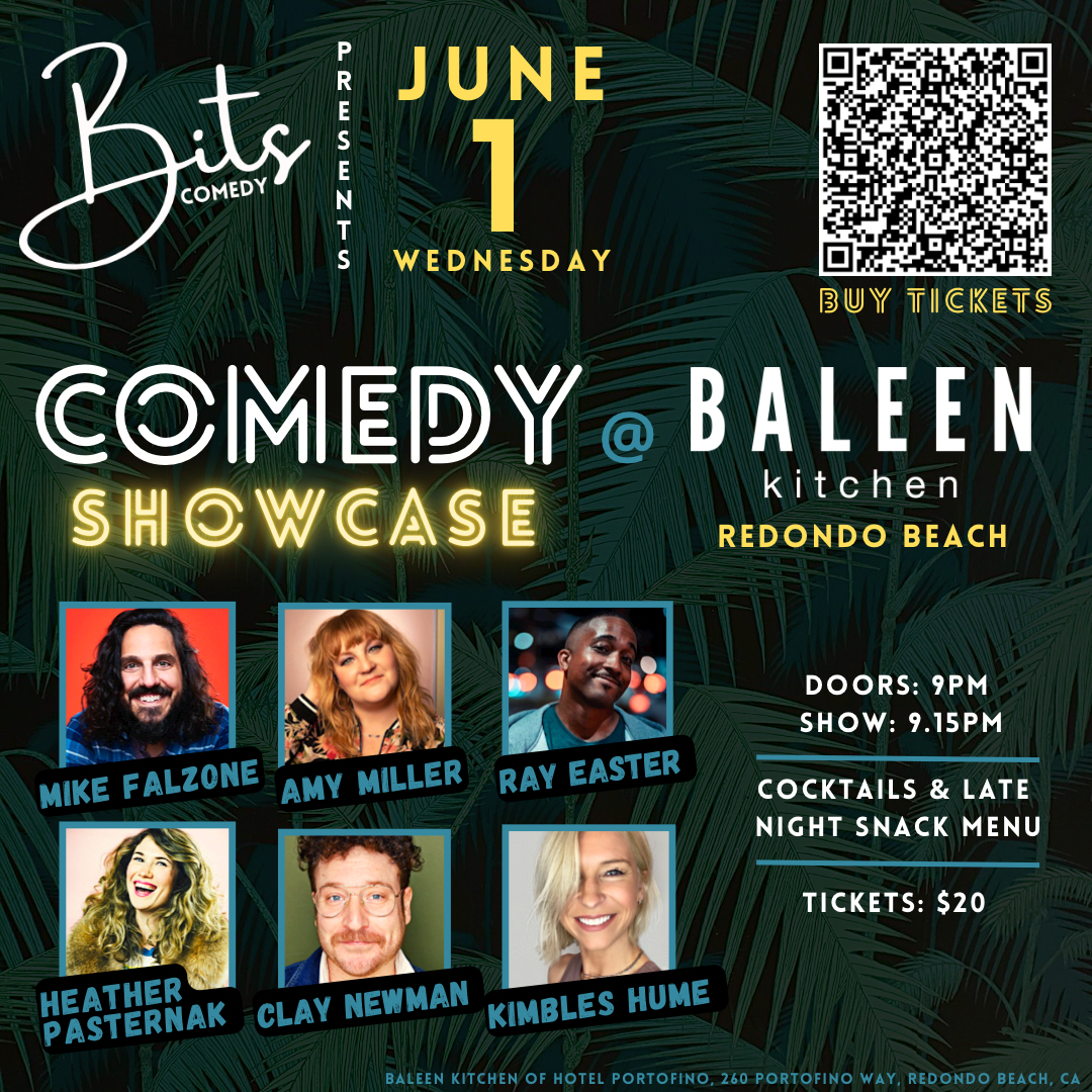 Comedy showcase poster featuring Bits Comedy with performers Mike Falzone, Amy Miller, Ray Easter, Heather Pasternak, Clay Newman, and Kimbles Hume. Date: June 1, Wednesday. Venue: Baleen Kitchen, Redondo Beach. Tickets: $20. Doors open at 9pm, show starts at 9:15pm. Includes cocktails and late-night snacks. QR code for ticket purchase.