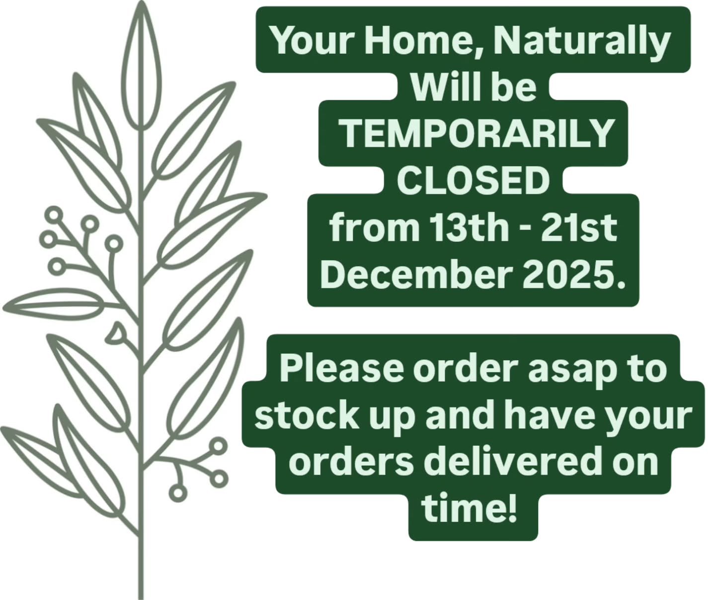 🏡 We&rsquo;re stepping away for our first summer break next week &mdash; precious family time awaits.

⭐️ Your Home, Naturally will be temporarily closed from 13&ndash;21 December 2025.

🍂 If you need to top up your favourite essentials or gather t