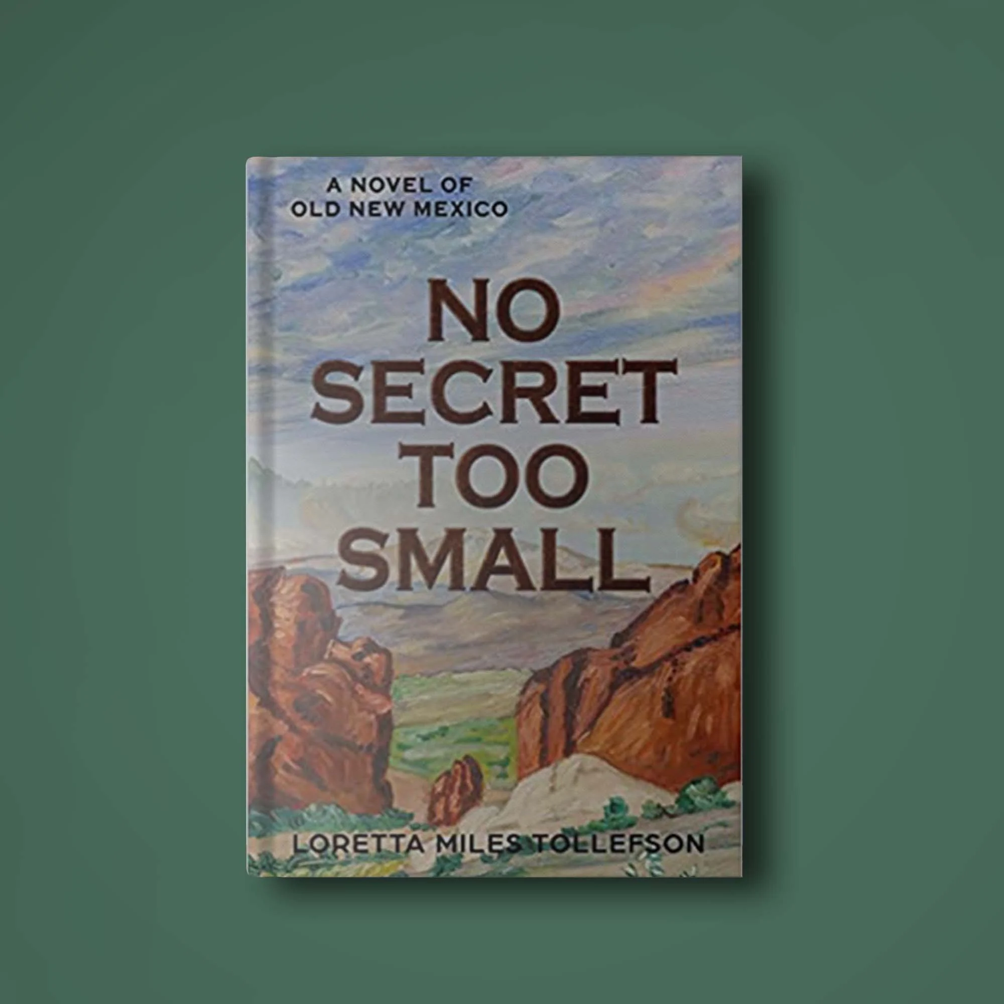 NO SECRET TOO SMALL: A NOVEL OF OLD NEW MEXICO by Loretta Miles Tollefson