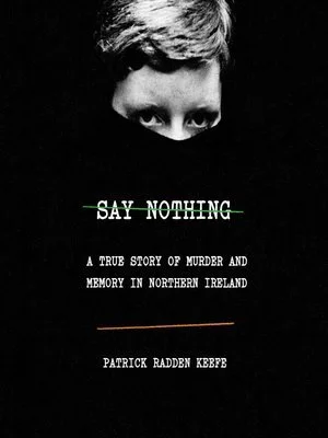 SAY NOTHING by Patrick Radden Keefe