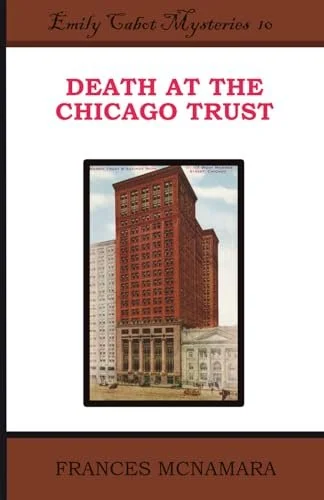 DEATH AT THE CHICAGO TRUST: Emily Cabot Mysteries Book 10 by Frances McNamara