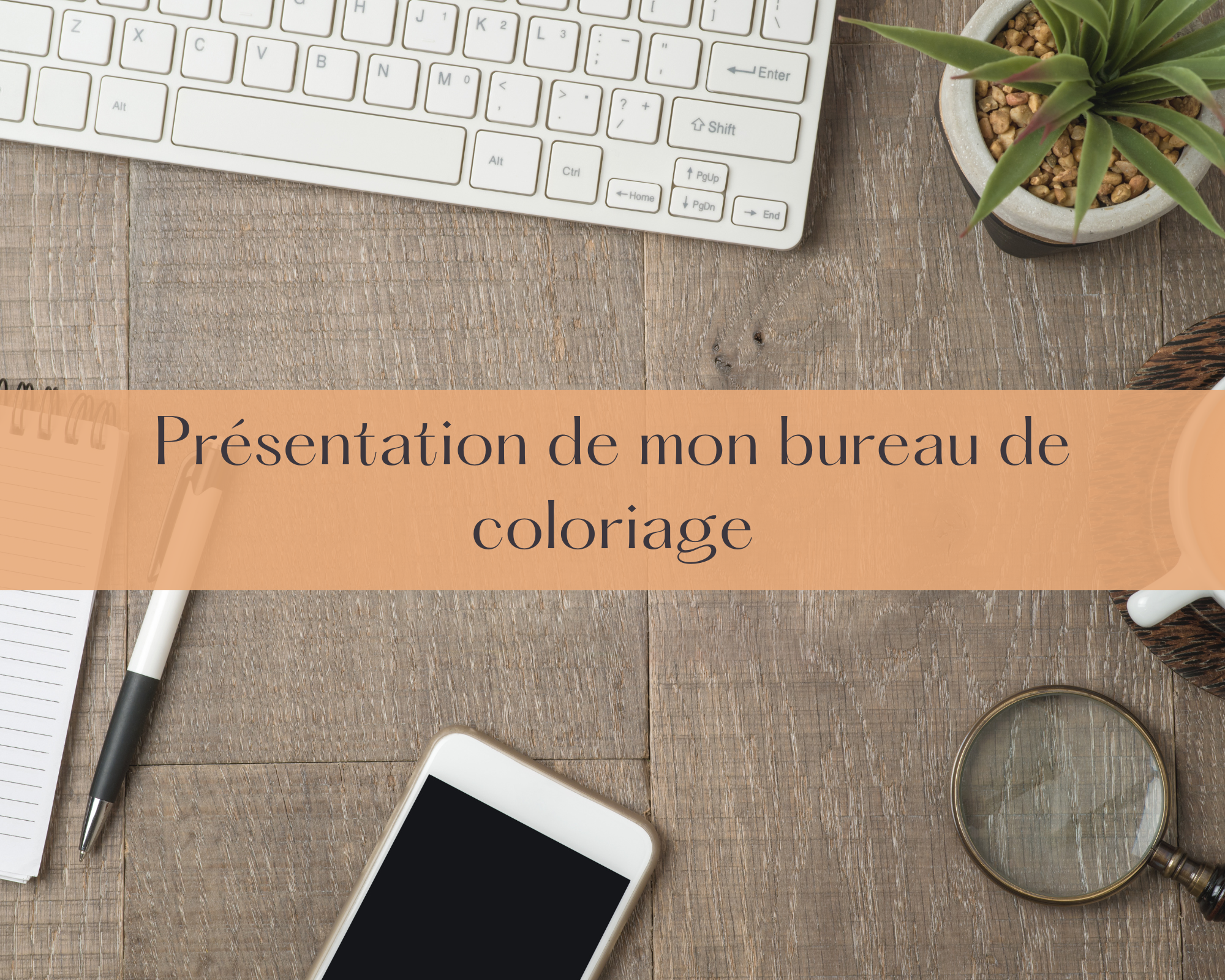 Présentation de mon bureau de coloriage