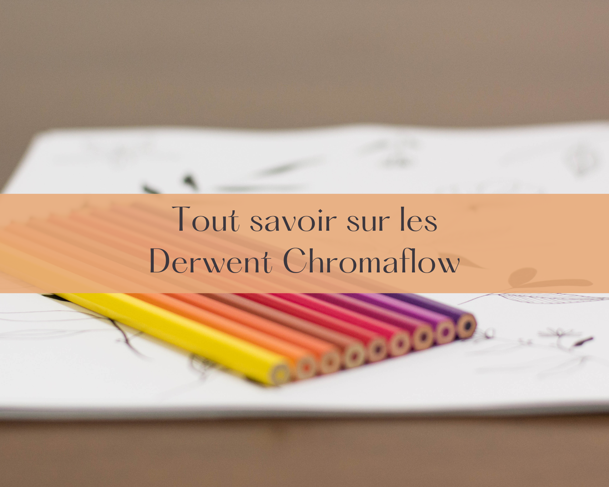 Tout savoir sur les Derwent Chromaflow