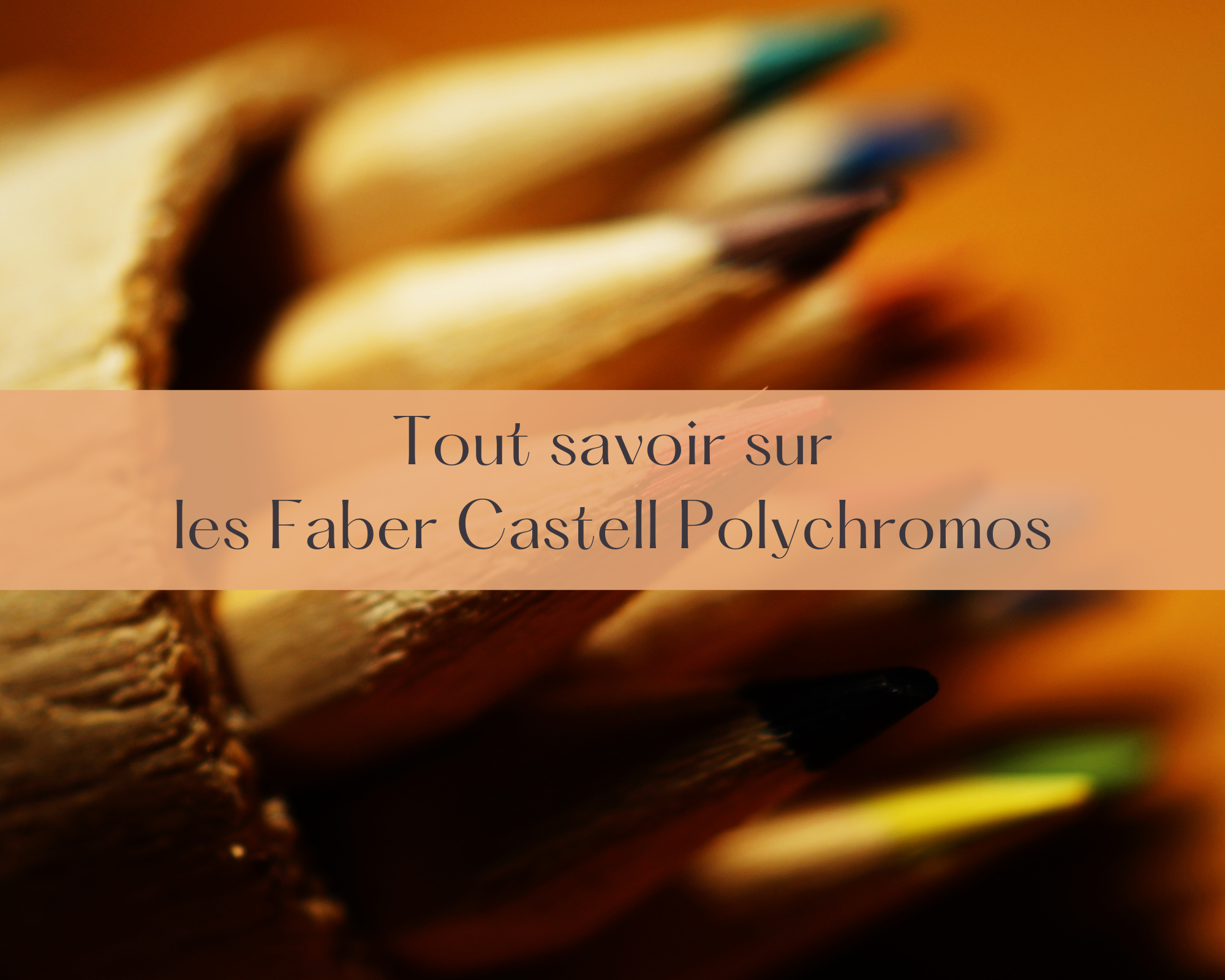 Tout savoir sur les Faber Castell Polychromos