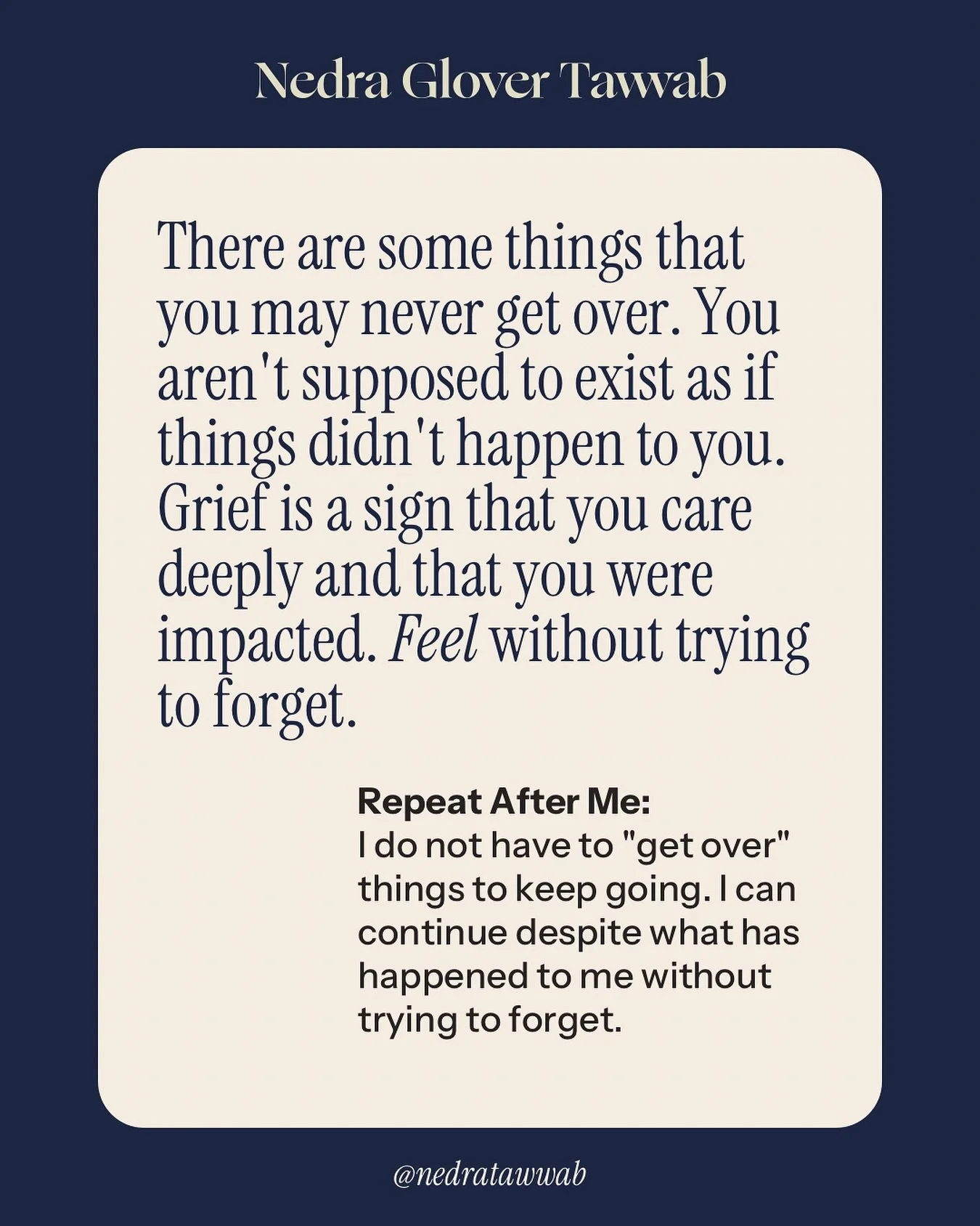 A part of grief is learning to accept what happened and finding a way to live with the loss.

You cannot forget, but you can learn to live with what happened. 

Grief occurs when something unexpected or unwanted happens. 

#nedranuggets