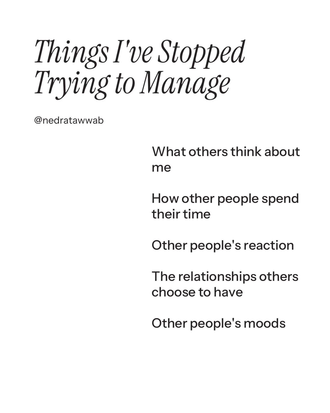 When we stop trying to manage what we can't, we get our time and peace back. 

#nedranuggets
#nedratawwab