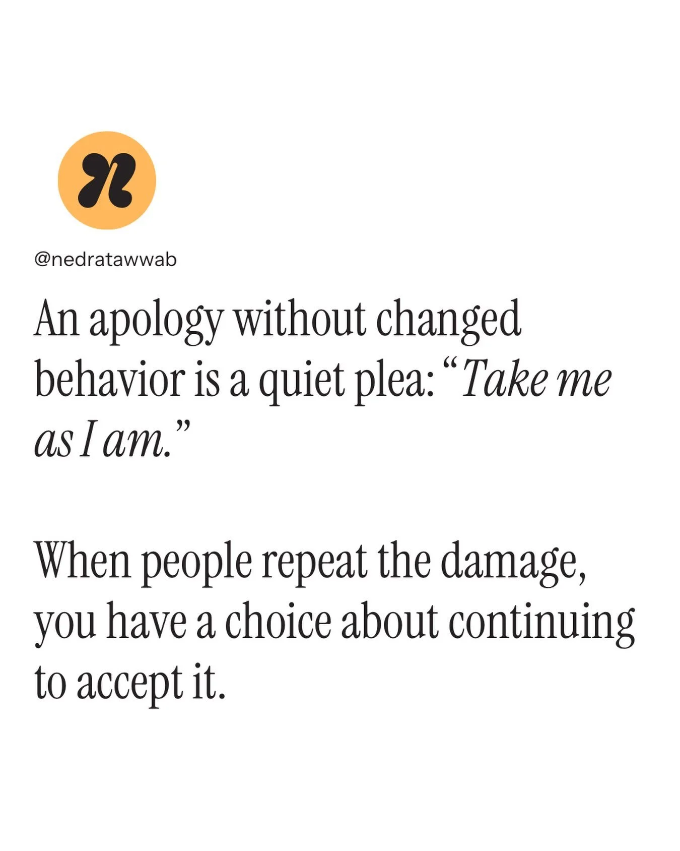 People are quietly conditioning you to accept more when they refuse to change but want the same connection with you. 

#nedranuggets