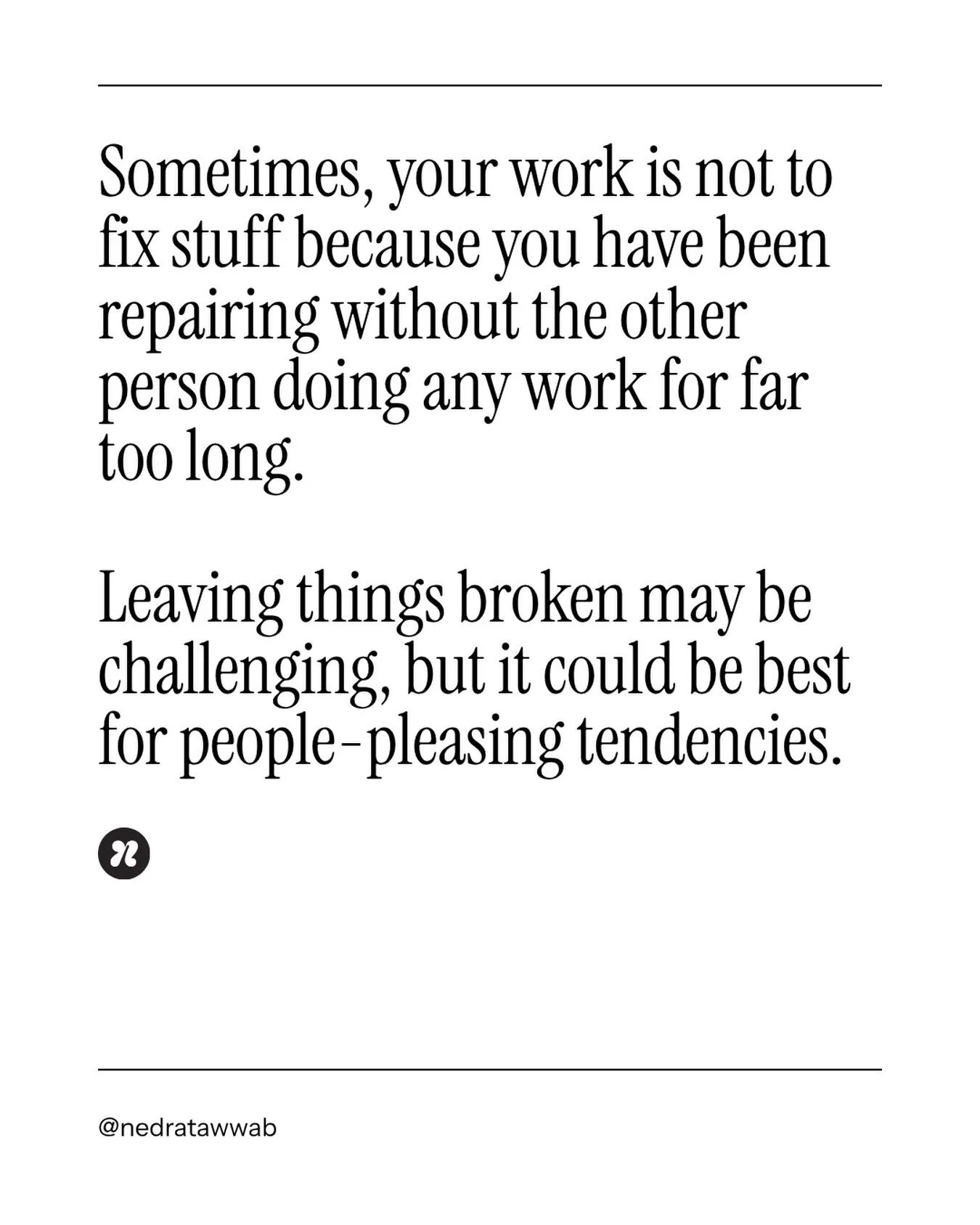 A sign of growth might look like be the one to always repair first. Repair work is not solely your responsibility. Healthy relationships require mutual effort.

#nedranuggets