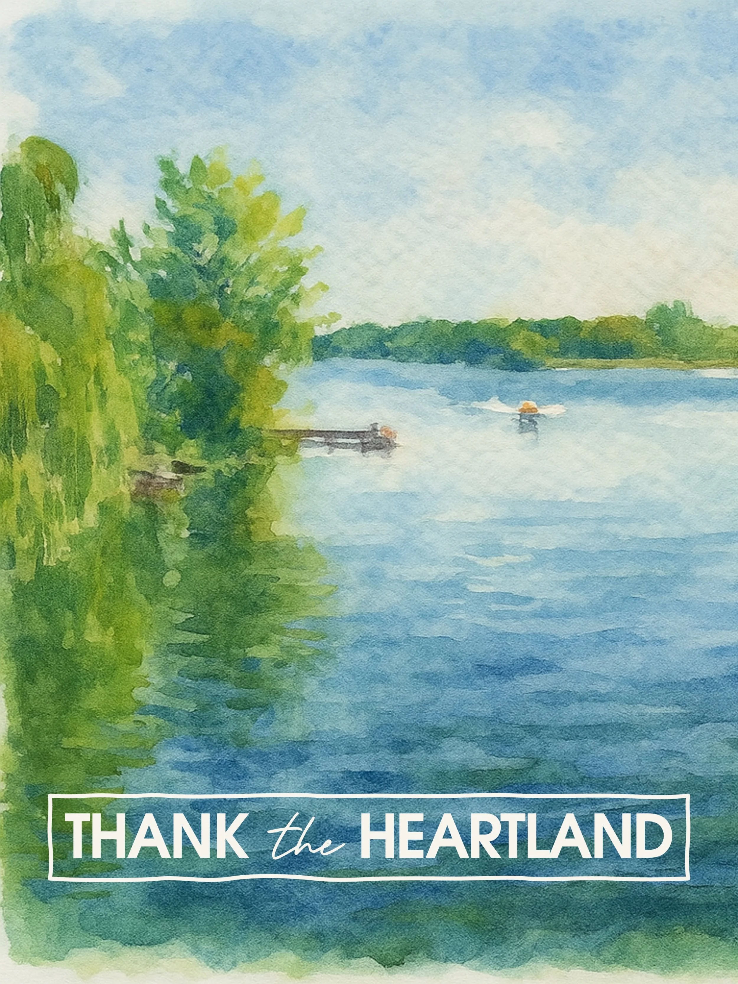 Watercolor painting of a river with trees on the left and a distant shoreline with trees on the horizon, a small dock extending into the water, and a boat in the distance. Text overlay says 'Thank the Heartland'.