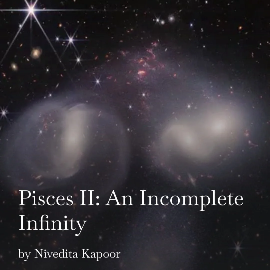 Pisces II: An Incomplete Infinity ♓︎