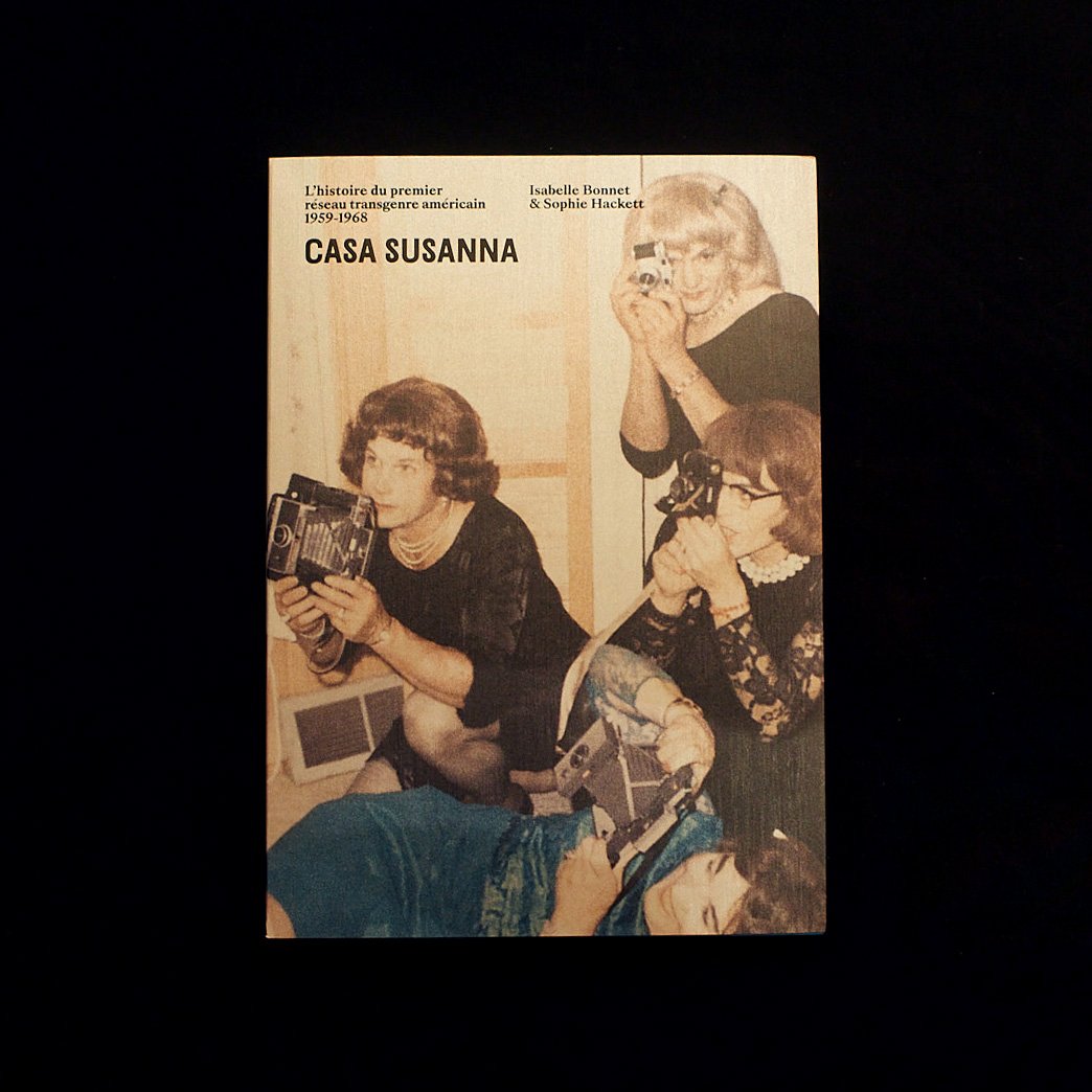 CASA SUSANNA, The story of the first American transgender network 1959-1968 - Isabelle Bonnet Sophie Hackett