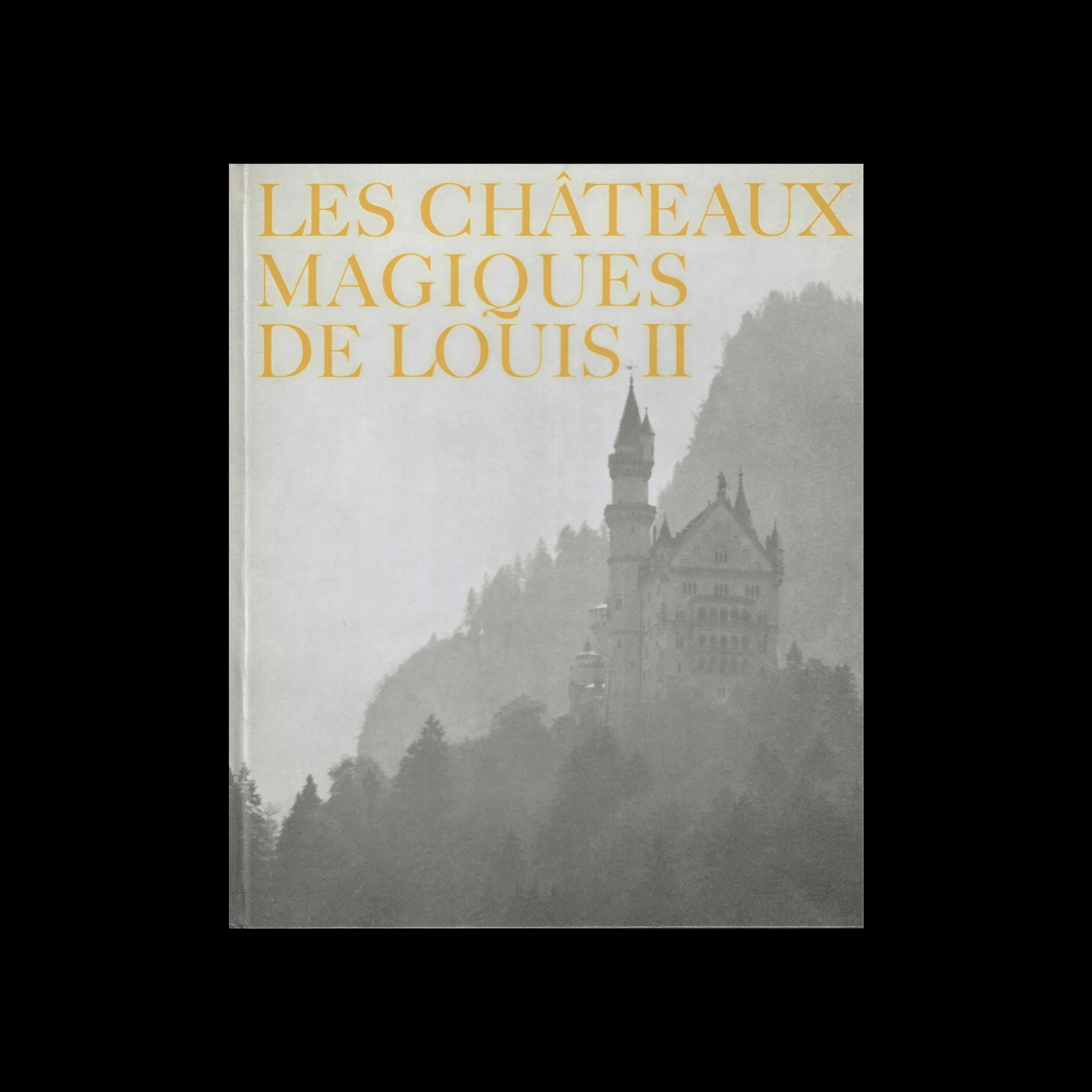 LES CHATEAUX MAGIQUES DE LOUIS II - Jacques Mercanton & Pierre Strinati