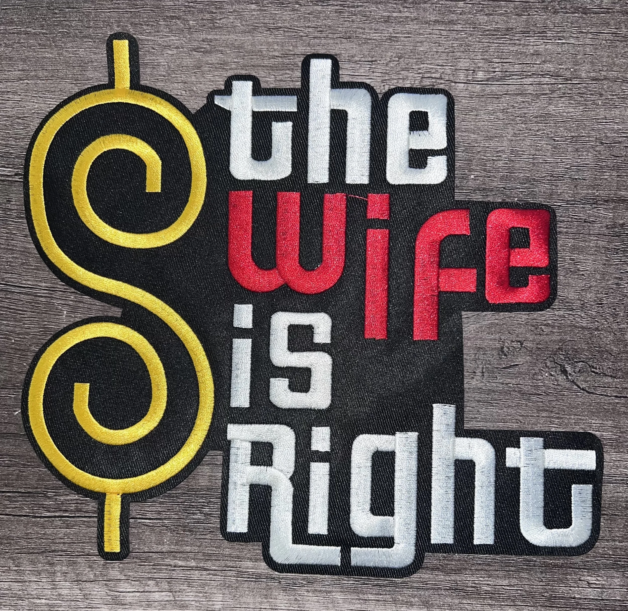 The Wife Is Right Embroidered Patch (Lg)