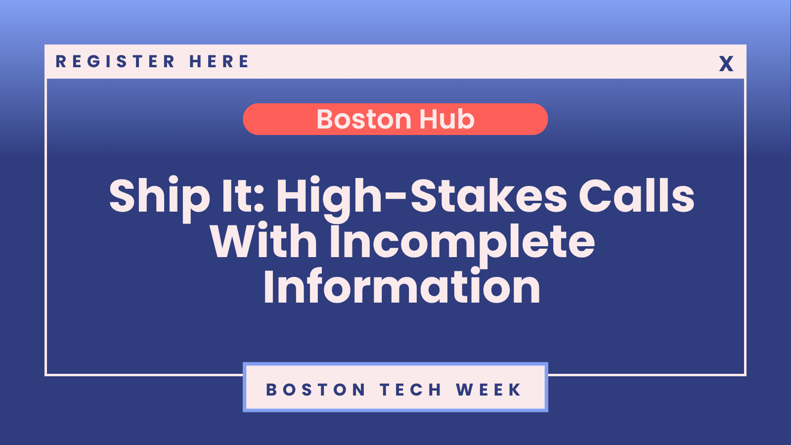 SheTO Boston Tech Week | Ship It: High-Stakes Calls With Incomplete Information