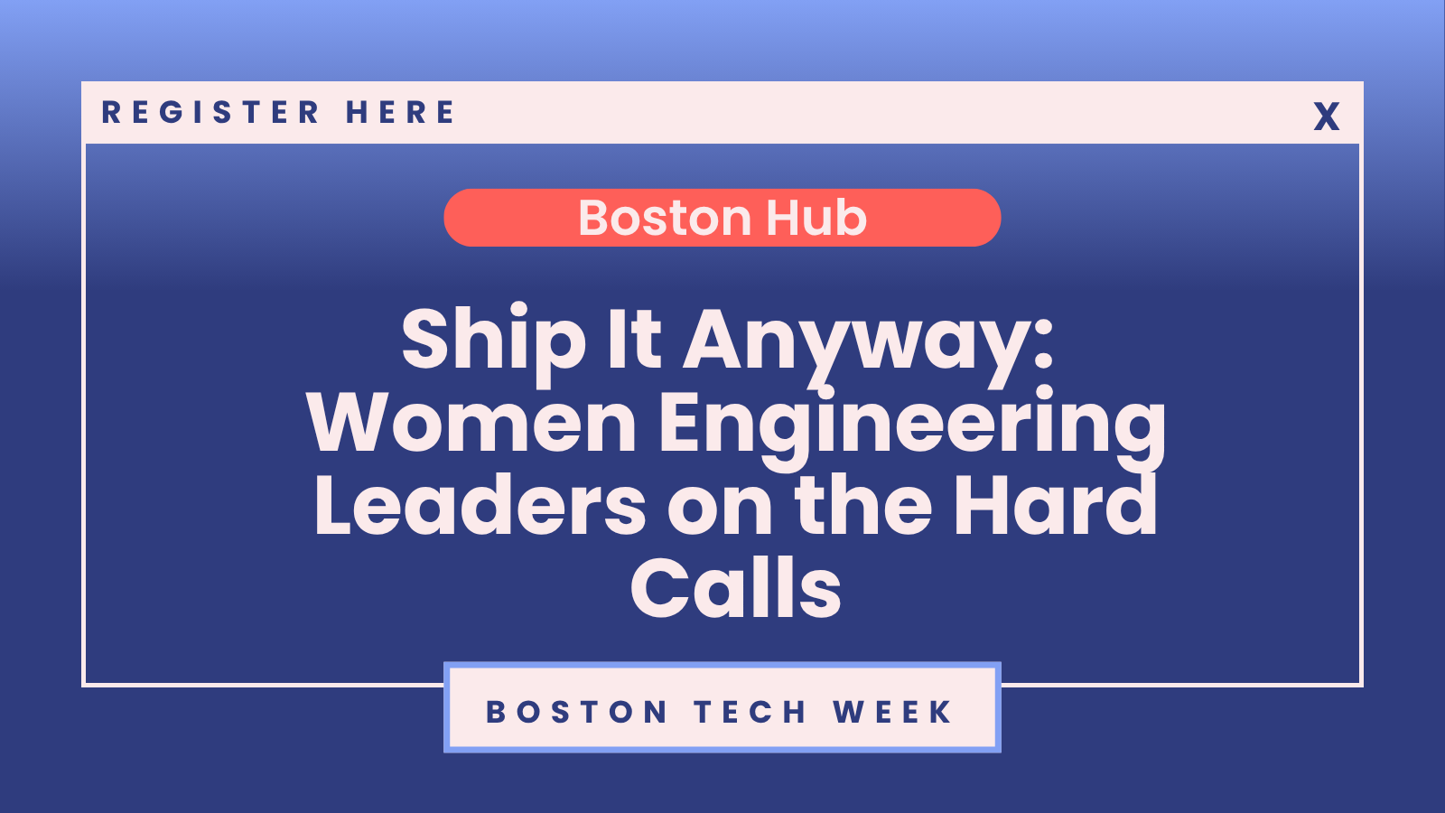 SheTO Boston Tech Week | Ship It Anyway: Women Engineering Leaders on the Hard Calls