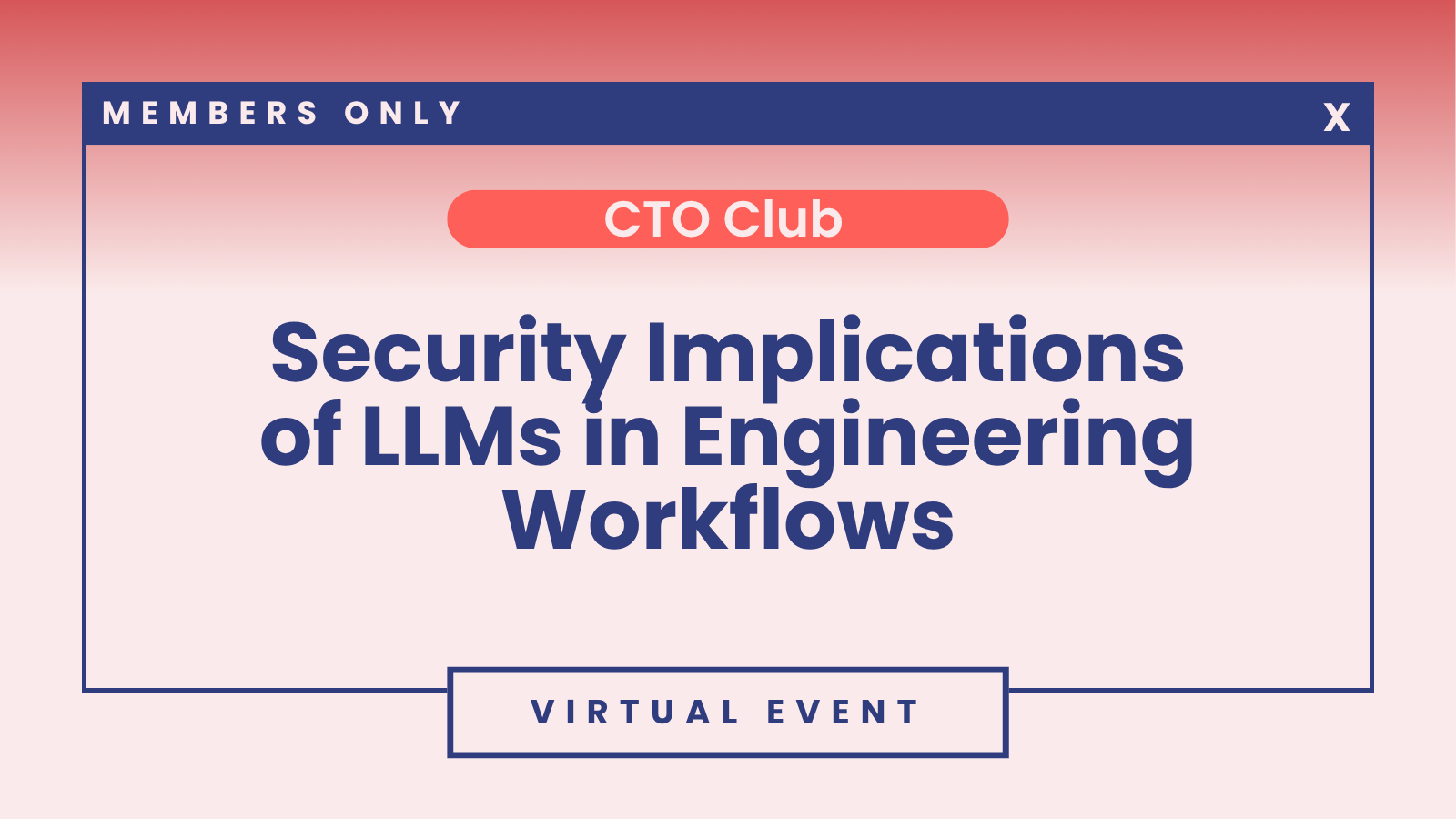 CTO Club: Security Implications of LLMs in Engineering Workflows