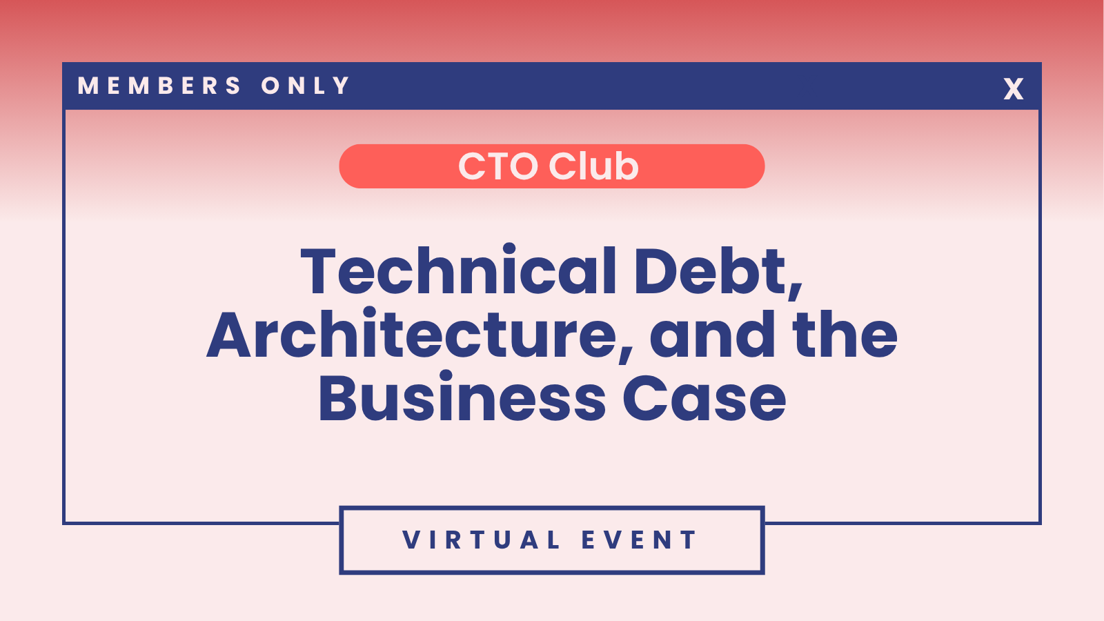 CTO Club: Technical Debt, Architecture, and the Business Case