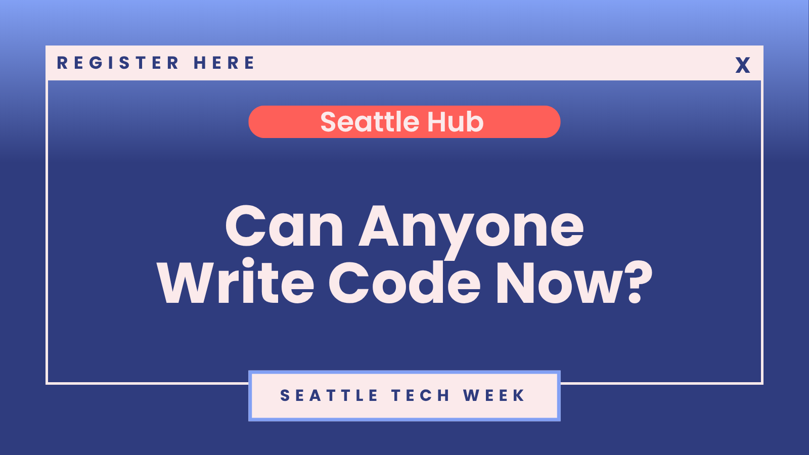 SheTO Seattle Hub x Seattle Tech Week | Can Anyone Write Code Now?