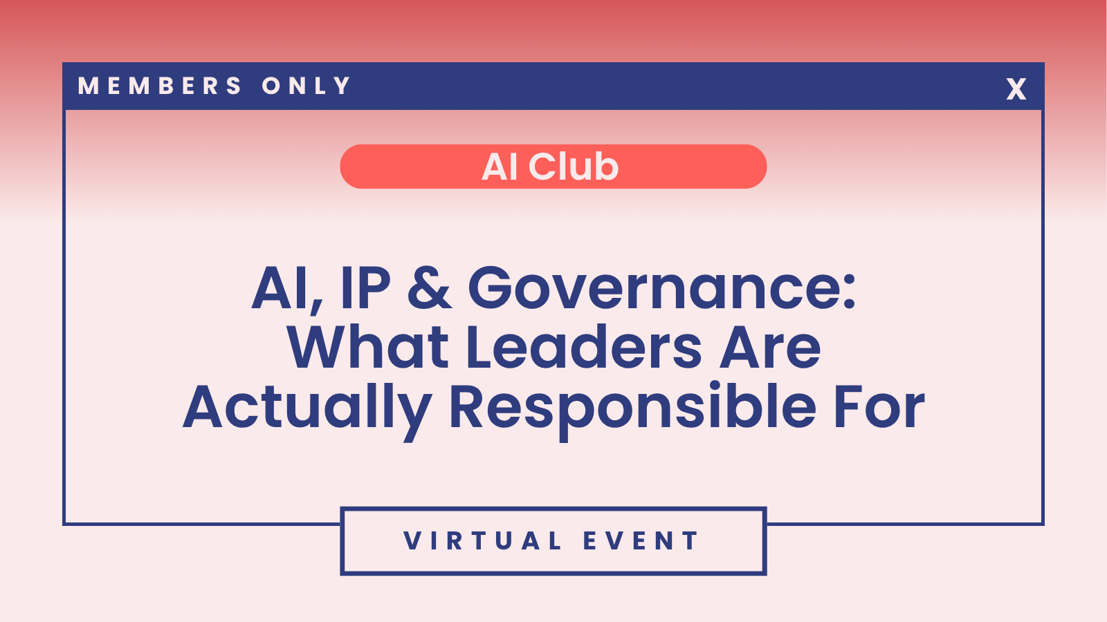 AI Club: AI, IP &amp; Governance: What Leaders Are Actually Responsible For