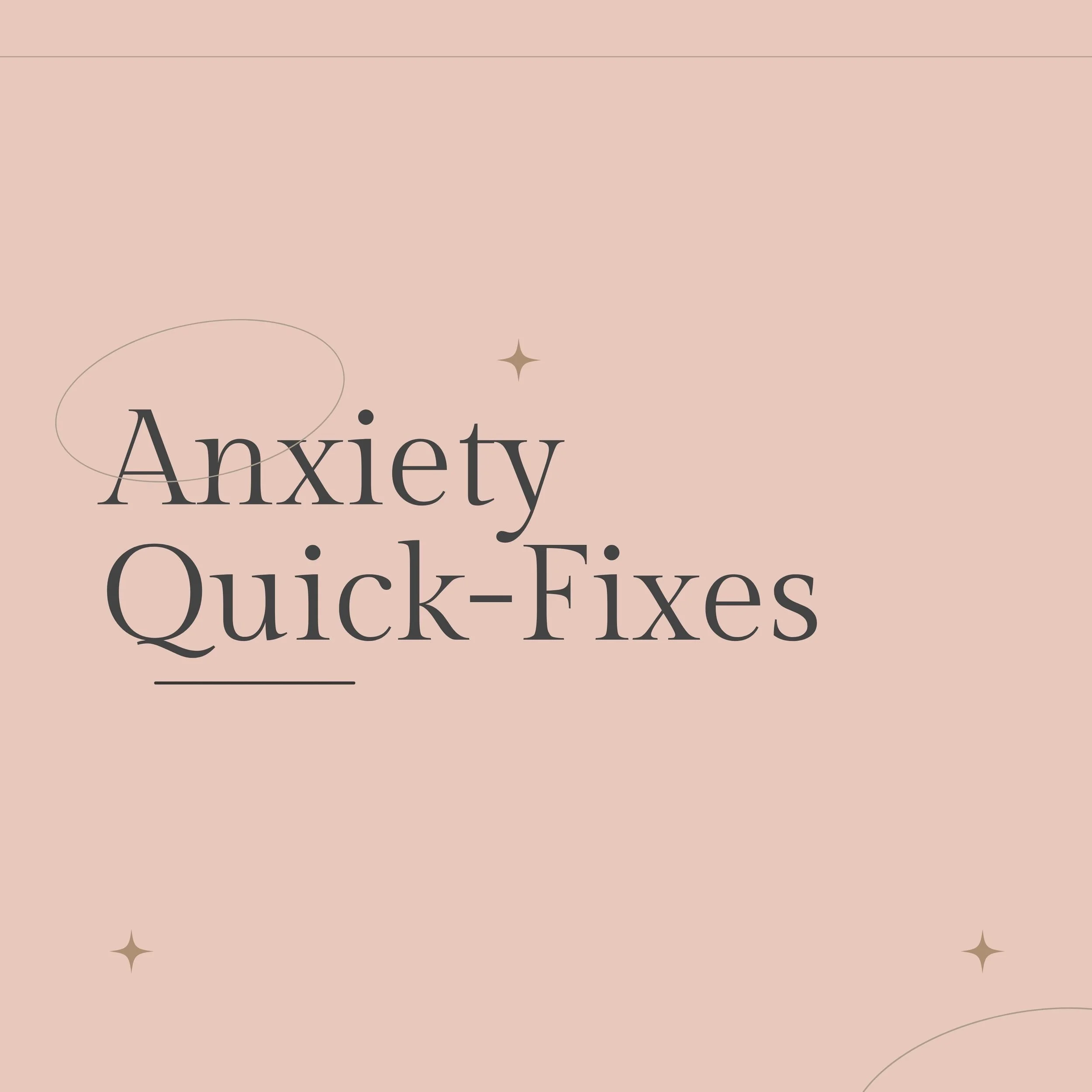 Anxiety Quick-Fixes