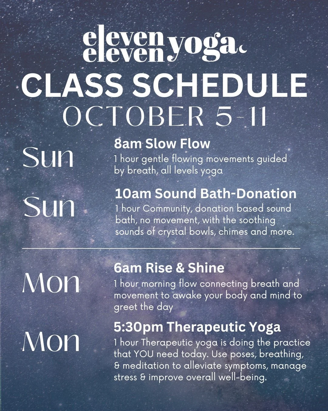 Studio Schedule for Sunday October 5th- Saturday October 11th!

Sunday Oct 5th
8-9am Slow Flow with Erin

Monday Oct 6th
6-7am Rise &amp; Shine with Kim
5:30-6:30pm Therapeutic Yoga with Jessica of Mattawan Yoga 

Tuesday Oct 7th
6-7am Rise &amp; Shi