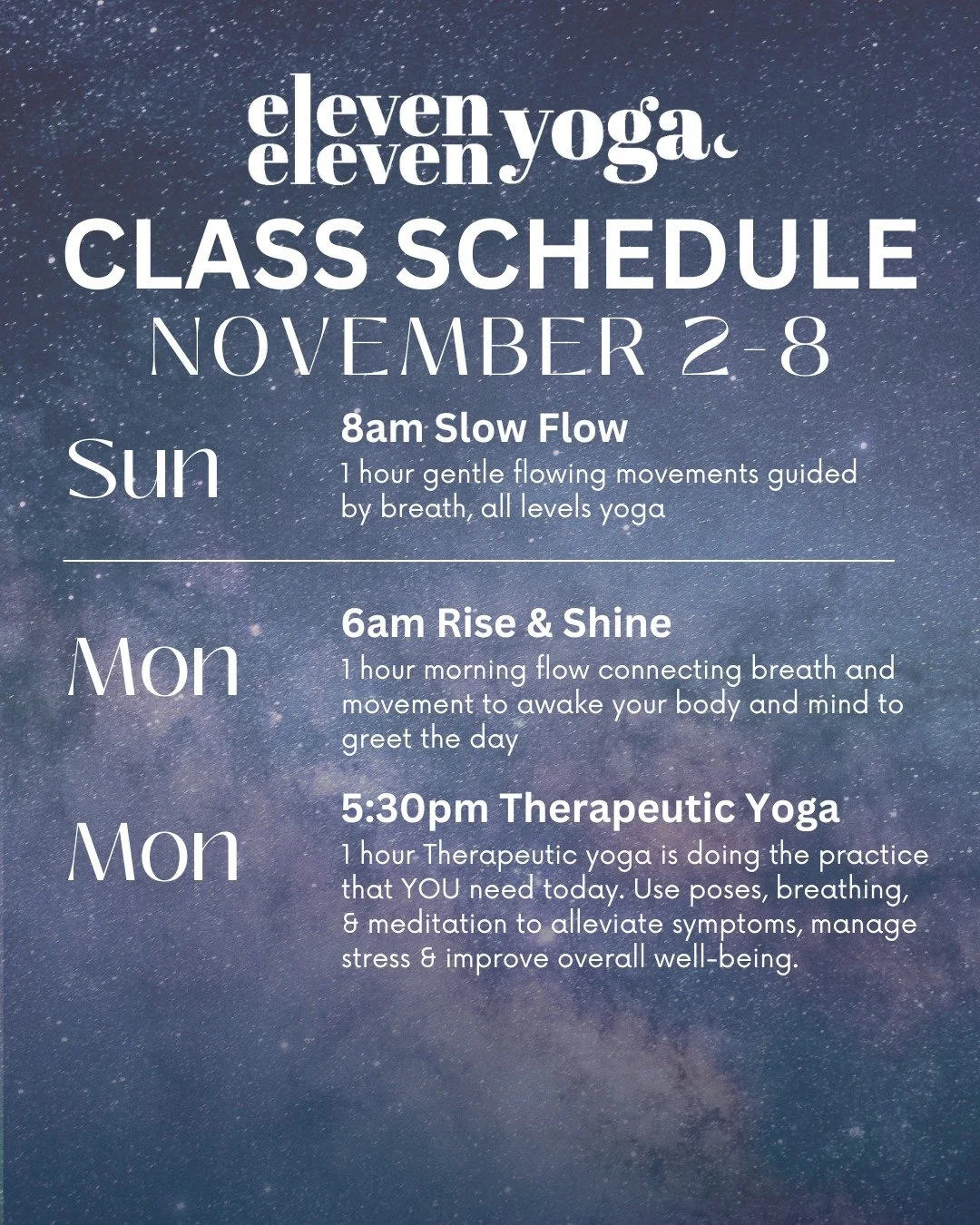 Studio Schedule for Sunday November 2nd- Saturday the 8th!

Whether you&rsquo;re looking to energize, unwind, or simply move, there&rsquo;s a spot waiting for you. Come as you are and join our community on the mat!

Sunday November 2nd
8-9am Slow Flo