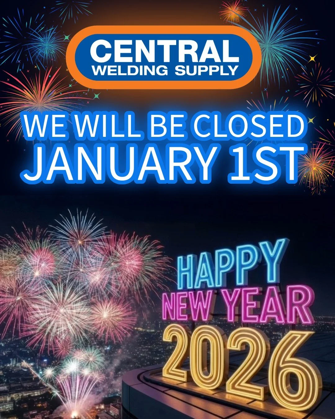 We Will Be CLOSED January 1st for the holiday🎉🎊✨
(*Our Kenai, Alaska location will be CLOSED Dec. 31st &amp; Jan. 1st)

May your New Year be filled with sparks of joy and happiness!  Here&rsquo;s to 2026 - Cheers!

-Your friends at Central Welding 