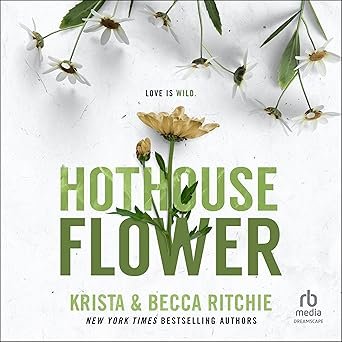 Hothouse Flower by Krista & Becca Ritchie