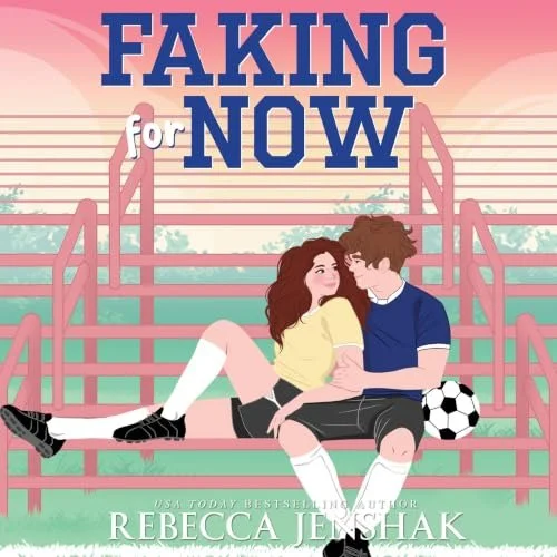 Faking For Now by Rebecca Jenshak