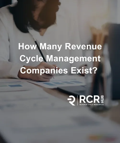 How Many Revenue Cycle Management Companies Exist?&nbsp;