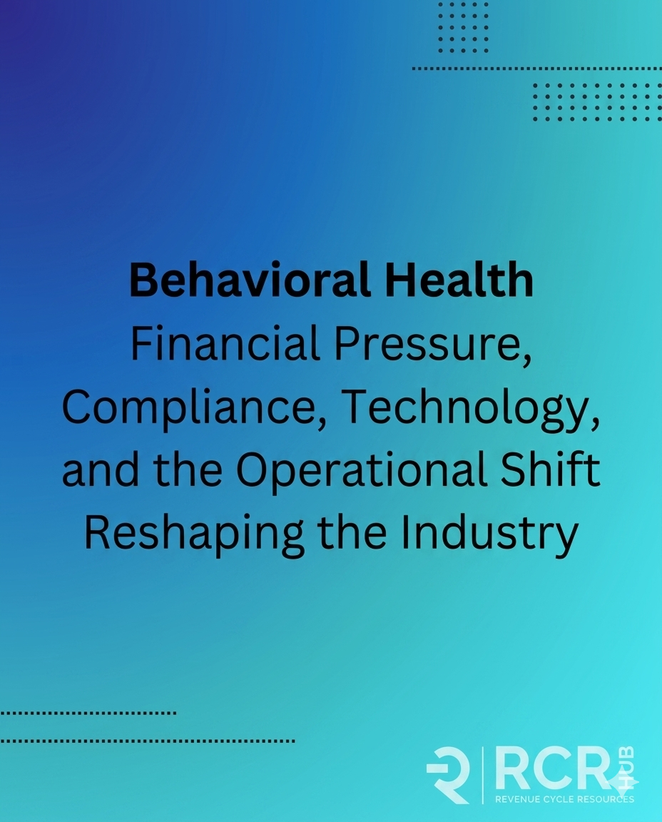 Behavioral Health Revenue Cycle Management in 2026: Financial Pressure, Compliance, Technology, and the Operational Shift Reshaping the Industry