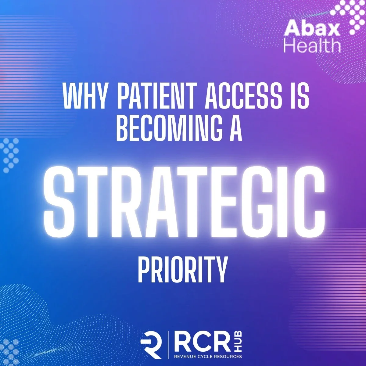 Why Patient Access Is Becoming a Strategic Priority&nbsp;