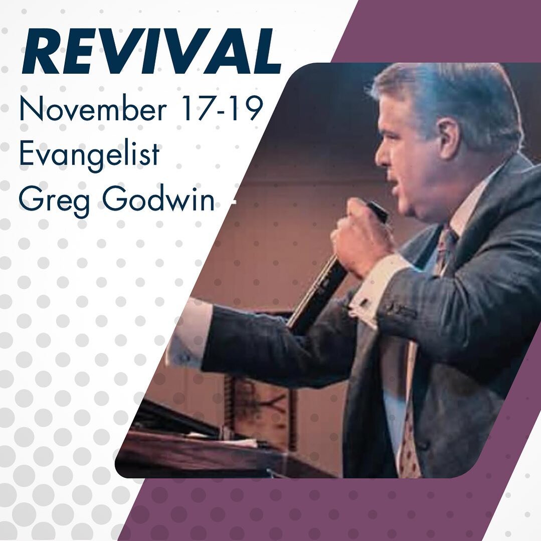 JOIN US!

November 17-19 &bull; Revival with Evangelist Greg Godwin

Don&rsquo;t forget to invite your friends! We hope to see you there! Weeknights at 7 PM and Sunday at 10 AM and 6 PM.