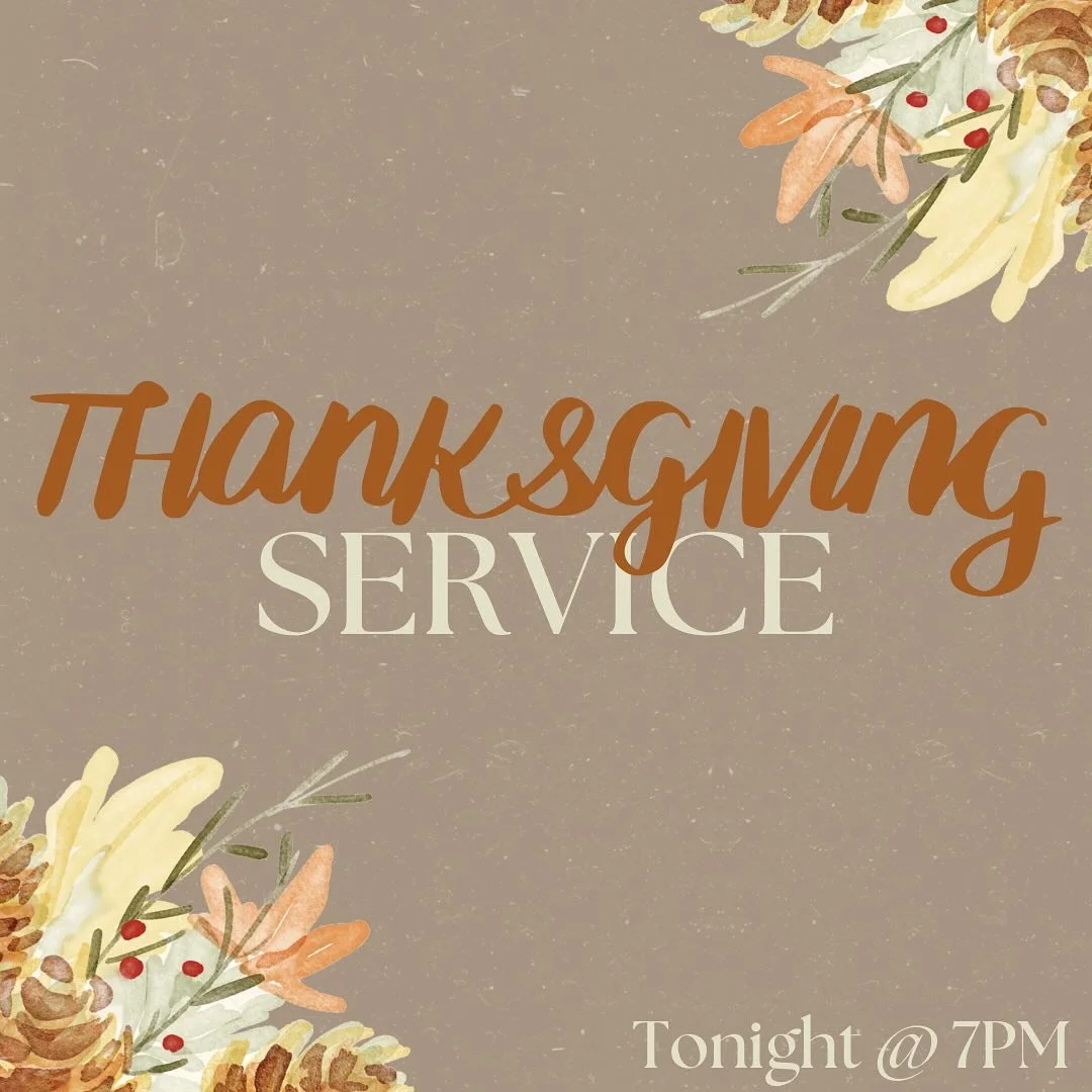 Join us for a night of Thanksgiving! 

Pslams 107:1 &ldquo;O give thanks unto the Lord, for he is good: for his mercy endured forever.&rdquo;